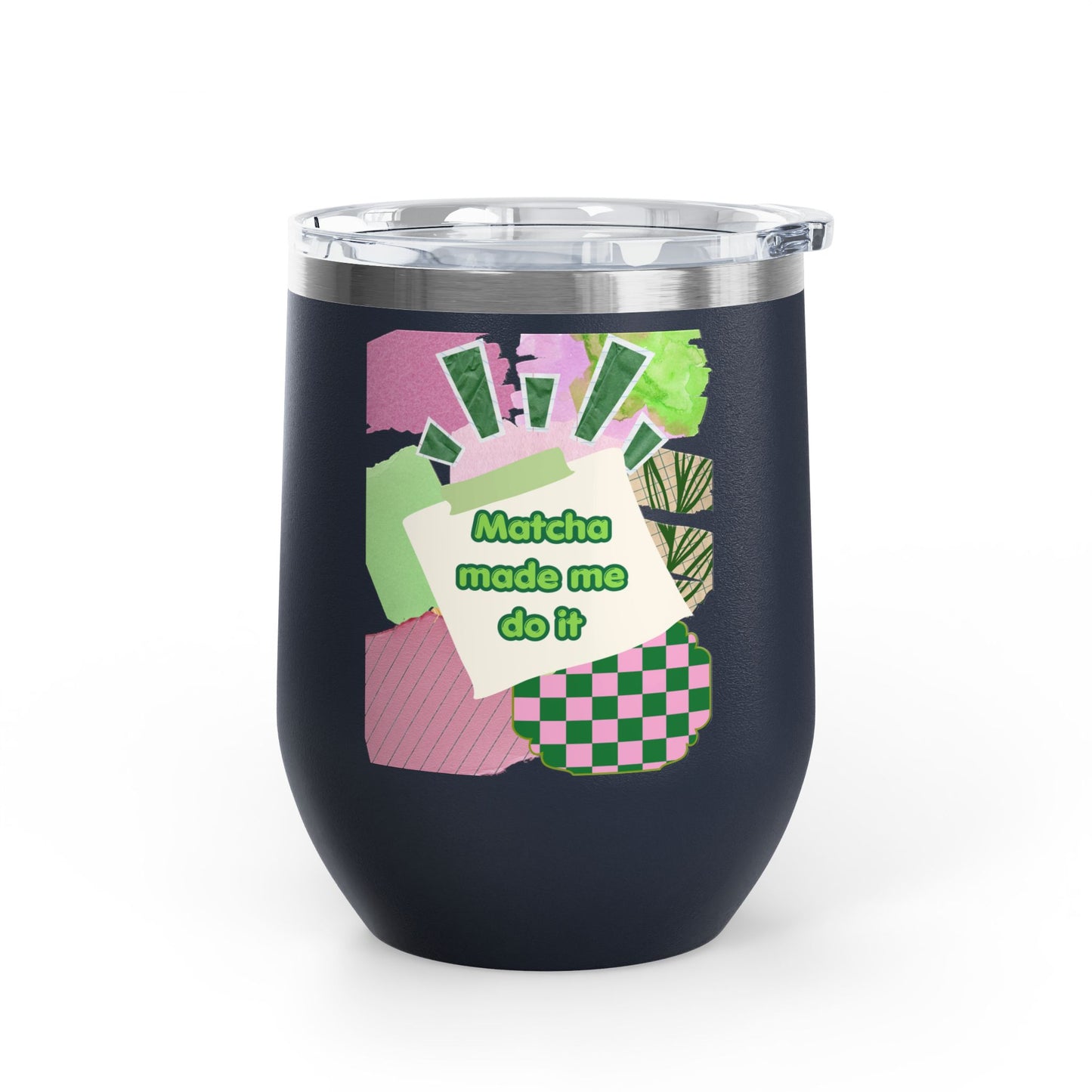 Matcha made me do it Wine Tumbler
