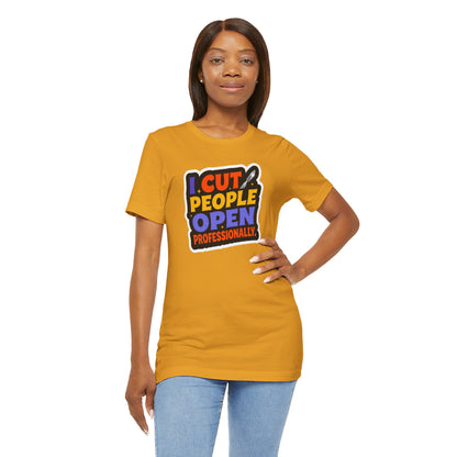 I cut people open professionally T-shirt