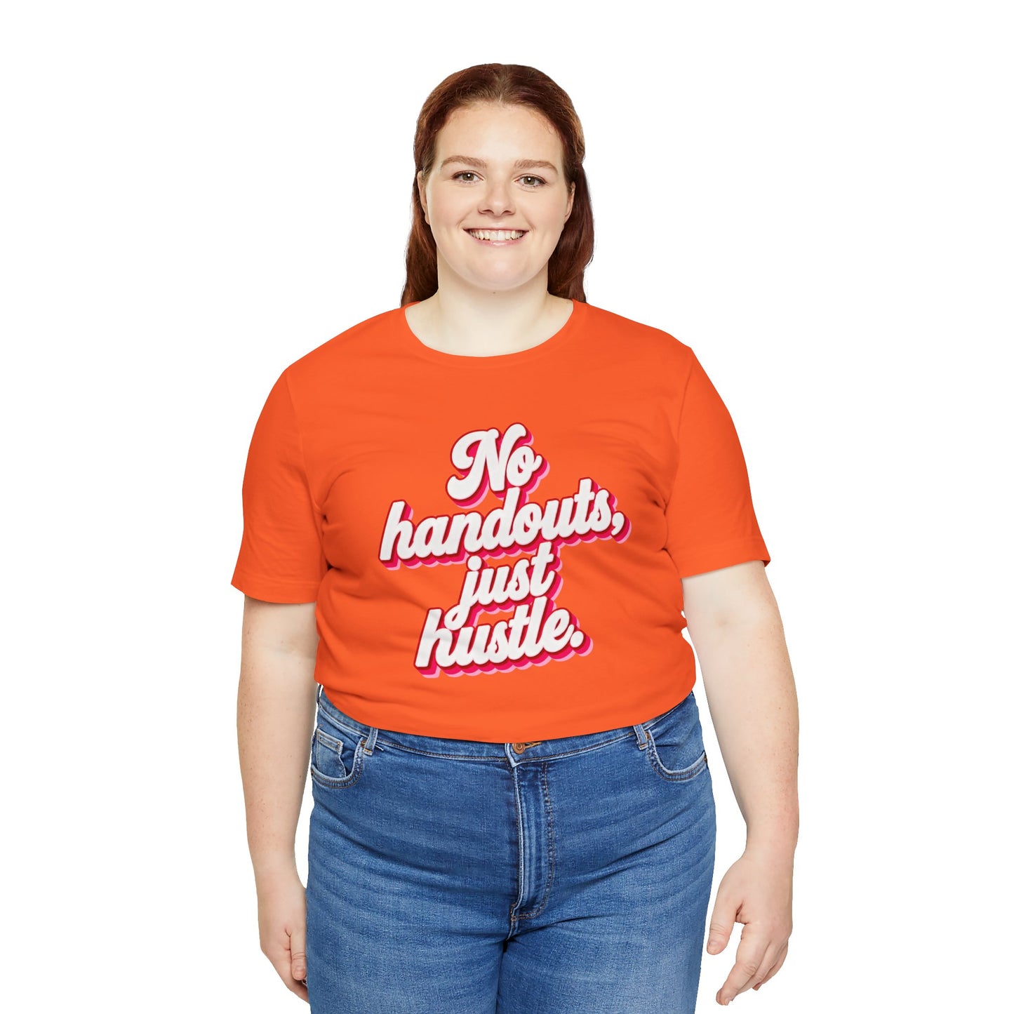 No handouts, just hustle. T-shirt