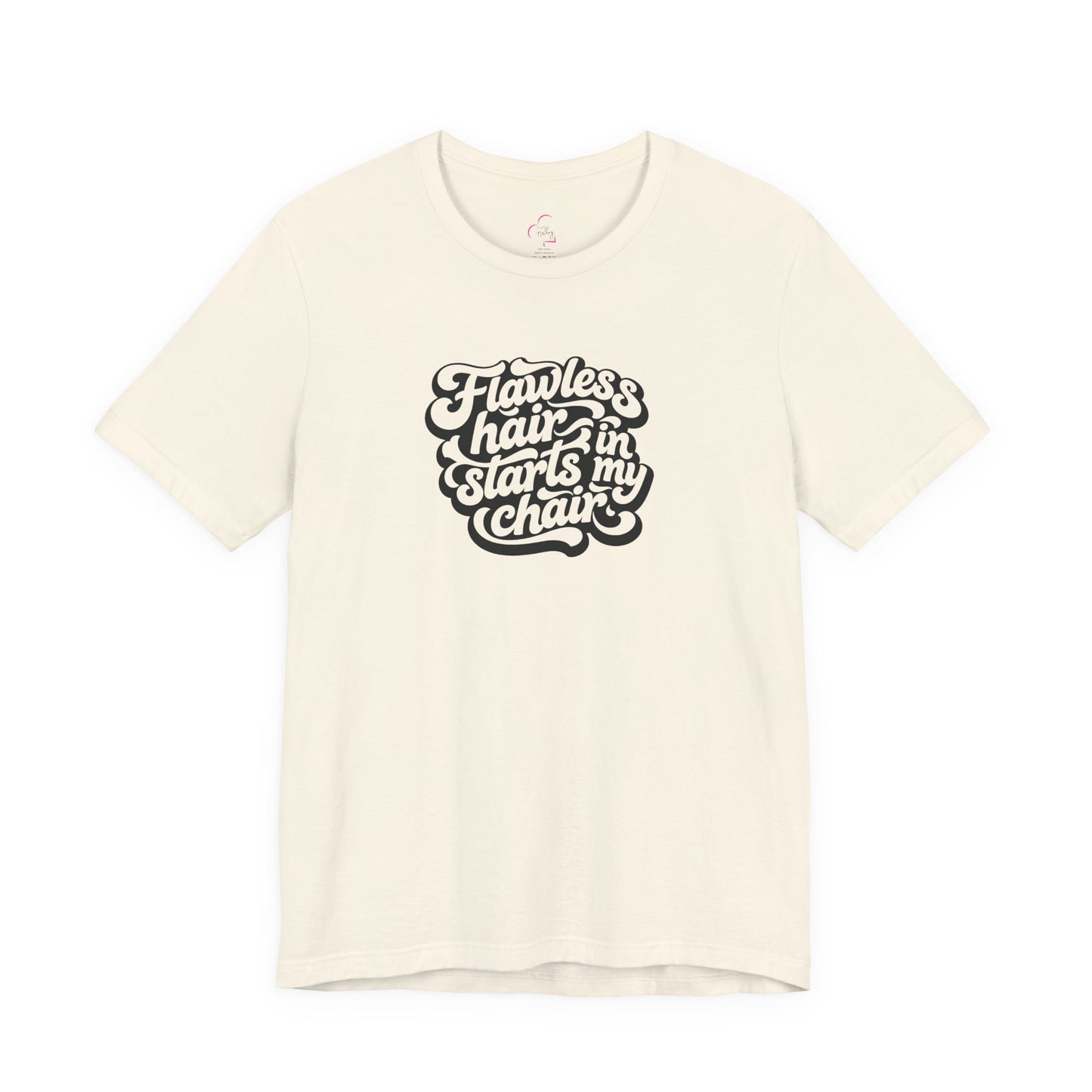 Flawless hair starts in my chair T-shirt