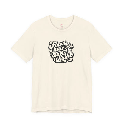 Flawless hair starts in my chair T-shirt