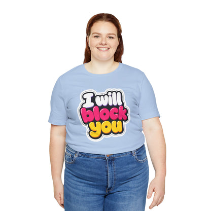 I will block you T-shirt
