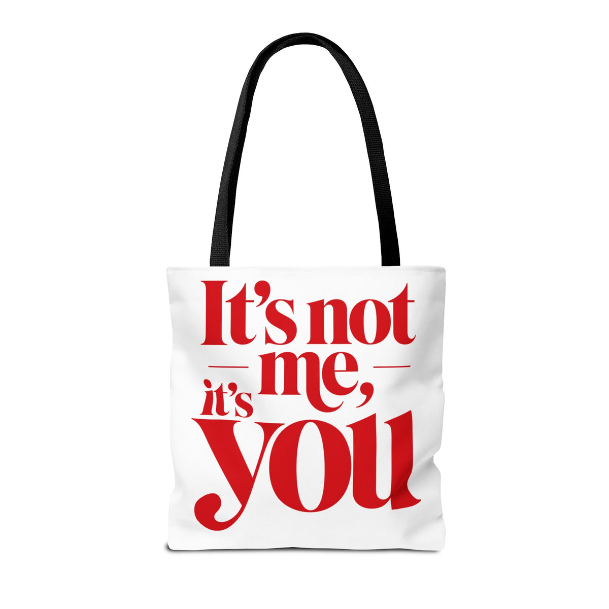It's not me, it's you Tote Bag