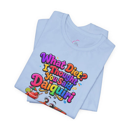 What diet? I thought you said daiquiri T-shirt