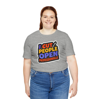 I cut people open professionally T-shirt