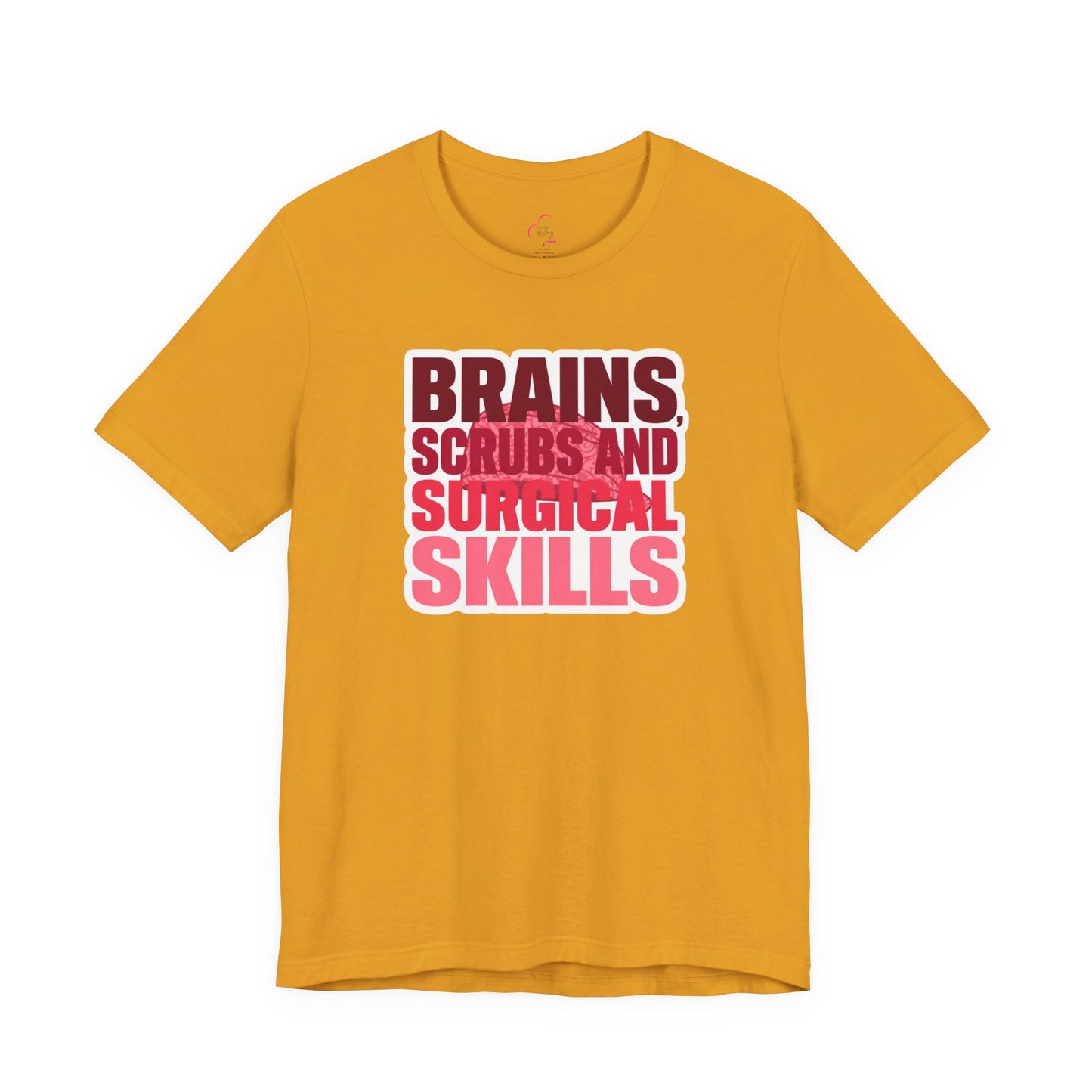 Brains, scrubs and surgical skills pink T-shirt