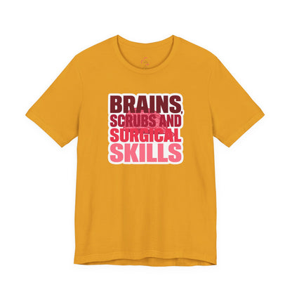 Brains, scrubs and surgical skills pink T-shirt