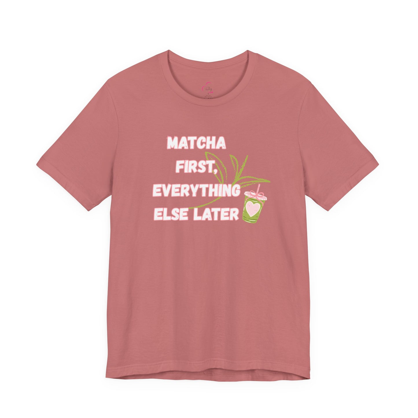 Matcha First, Everything Else Later T-Shirt