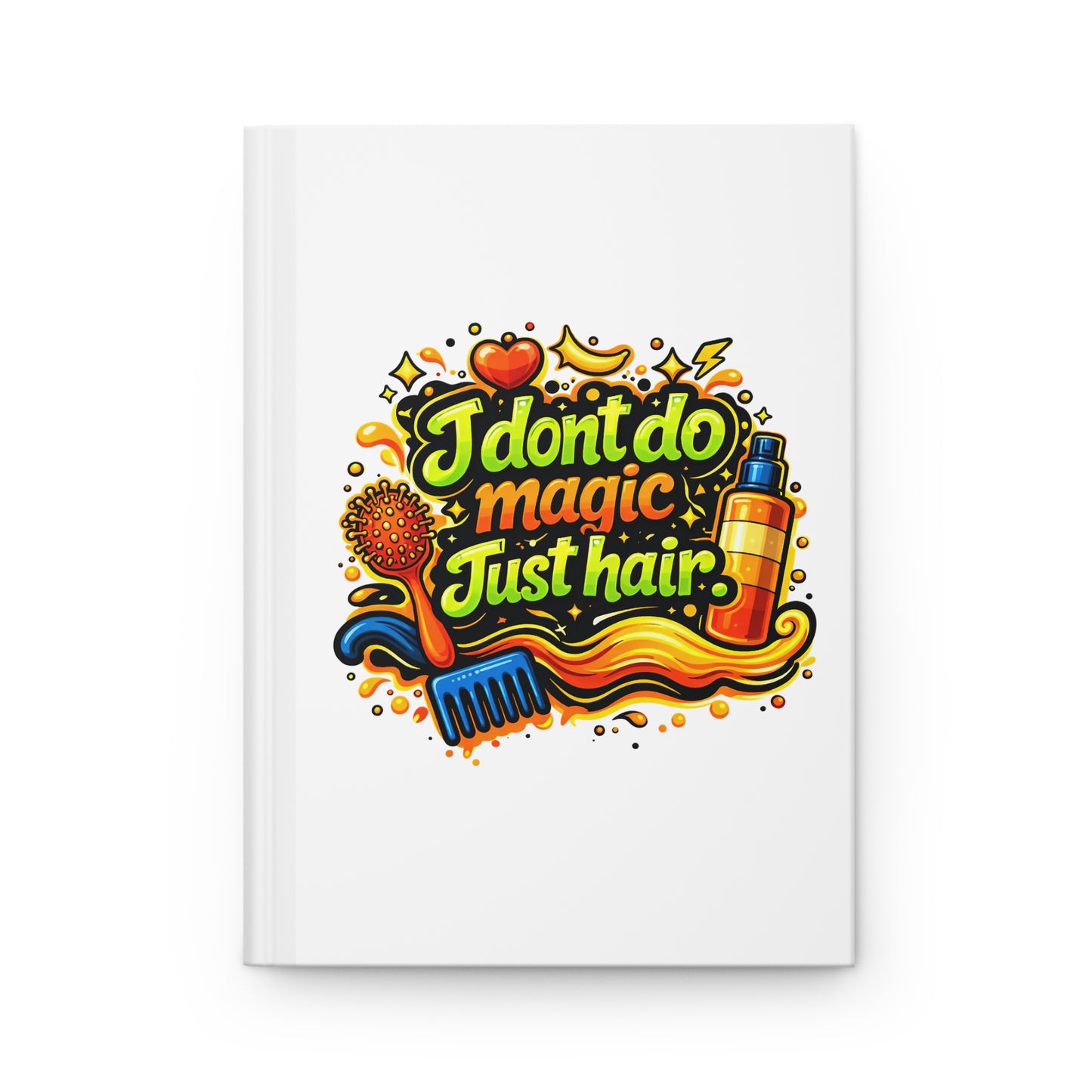 I don't do magic. Just hair Hardcover Journal
