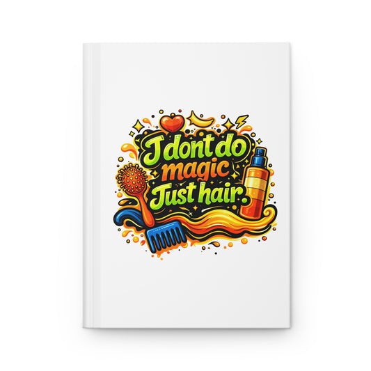 I don't do magic. Just hair Hardcover Journal