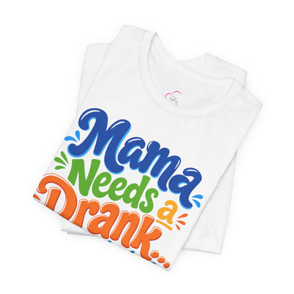 Mama needs a drank immediately T-shirt