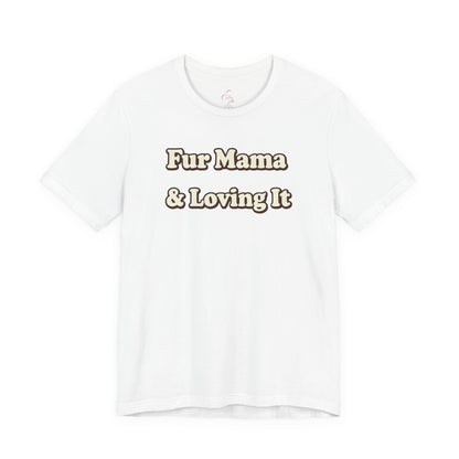Fur mama & loving it T-shirt