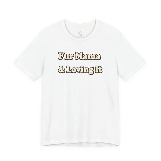 Fur mama & loving it T-shirt