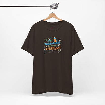 Booked solid because I'm THAT good T-shirt