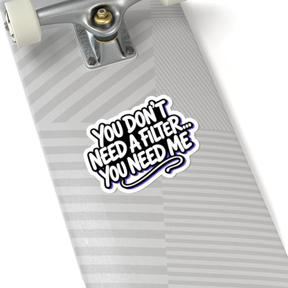 You don't need a filter you need me Sticker