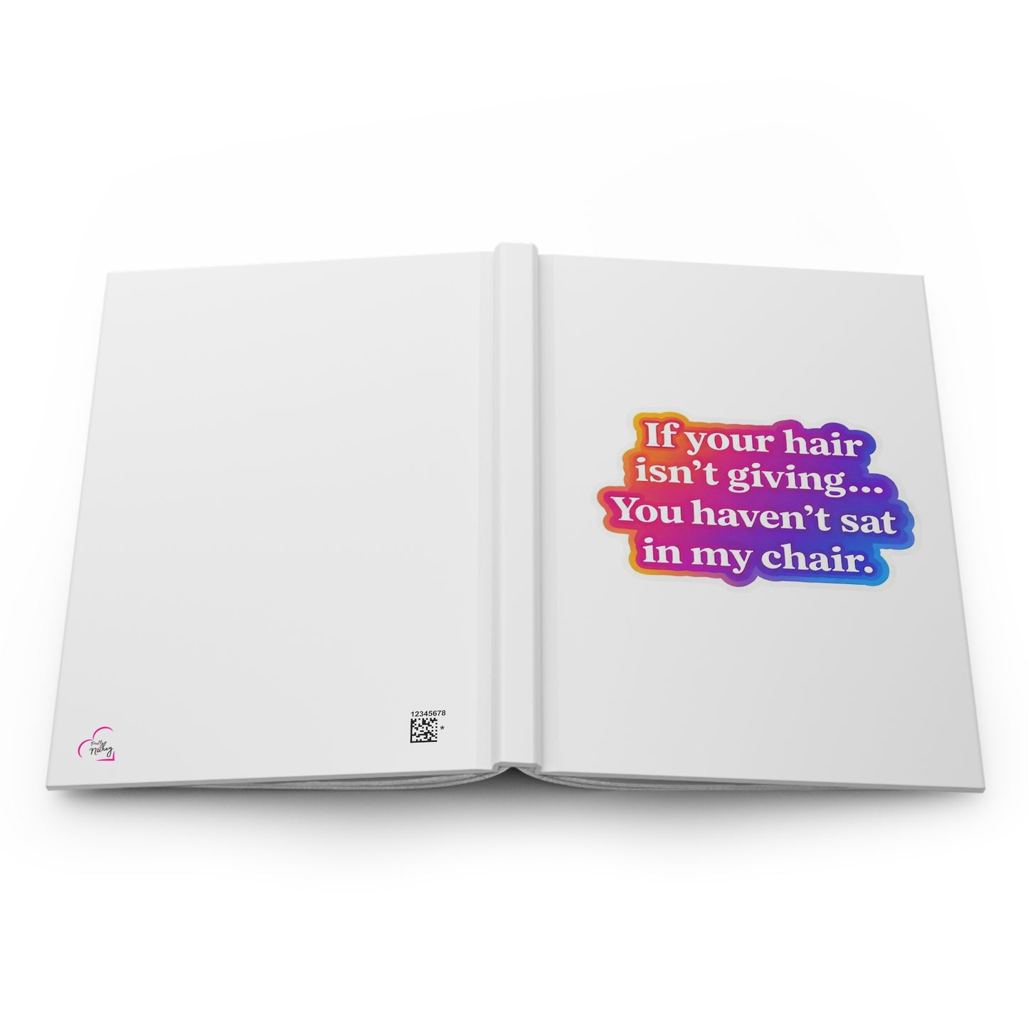 If your hair isn't giving you haven't sat in my chair Hardcover Journal