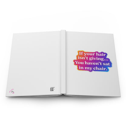 If your hair isn't giving you haven't sat in my chair Hardcover Journal