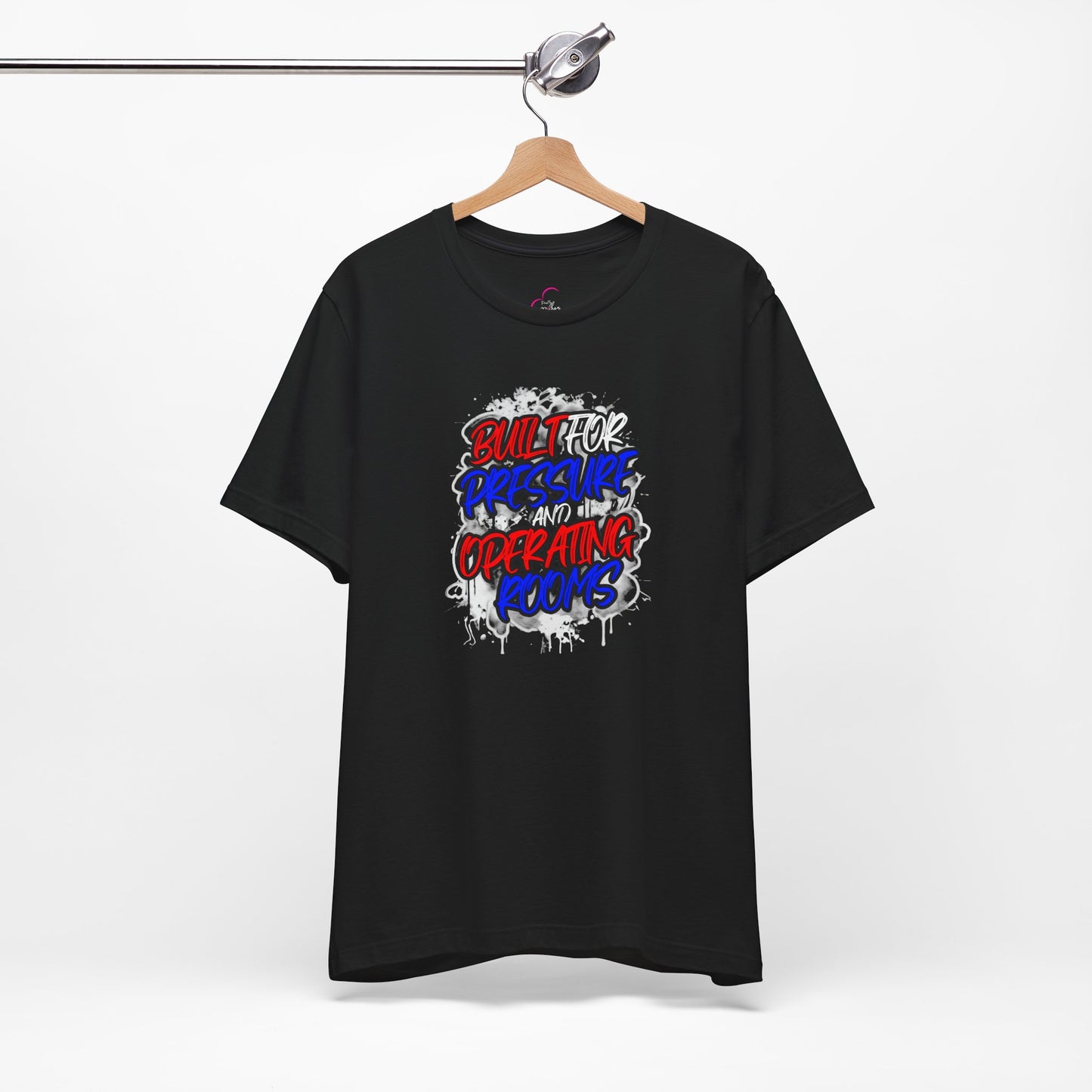 Built for pressure and operating rooms T-shirt