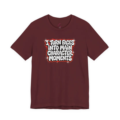 I turn faces into main character moments T-shirt