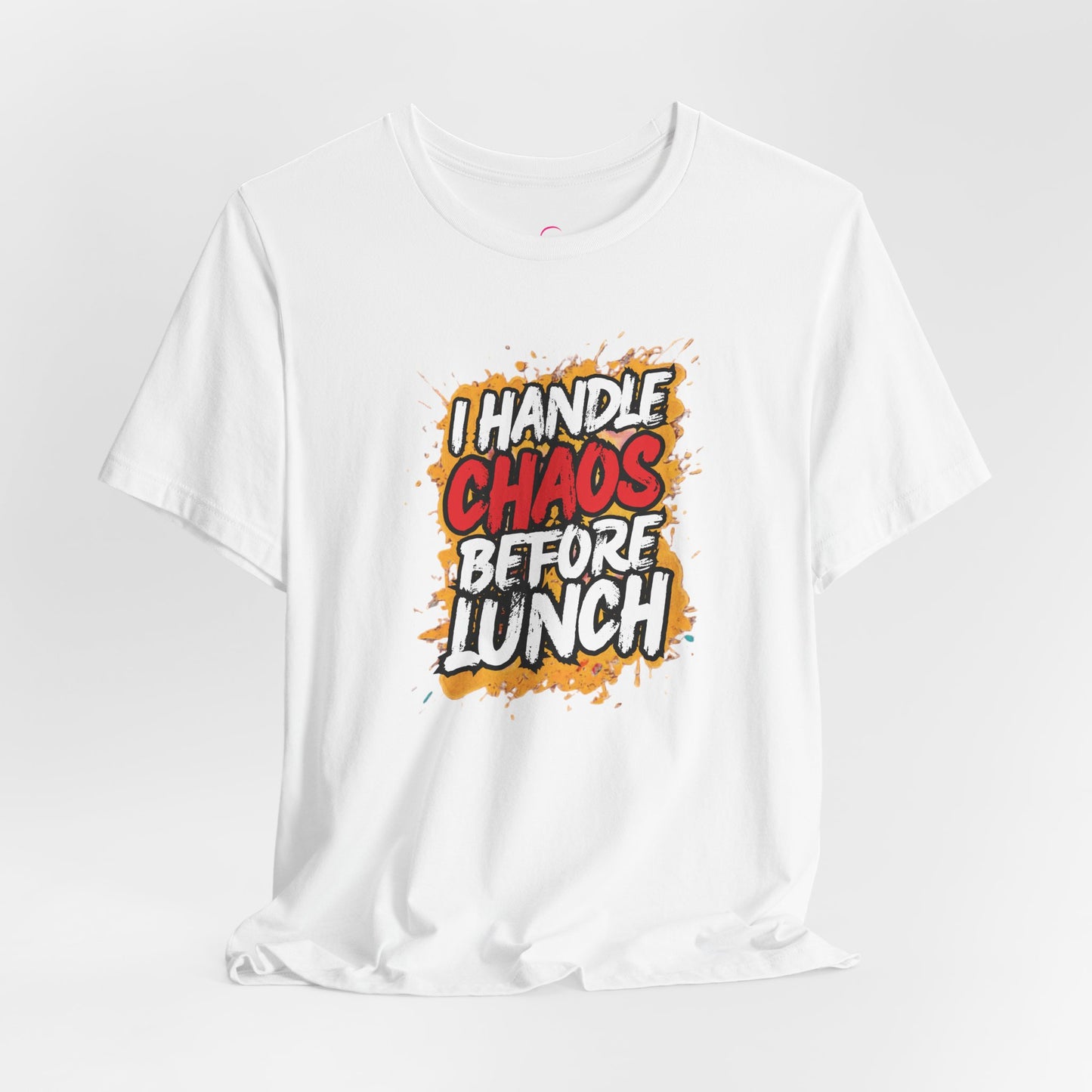 I handle chaos before lunch T-shirt