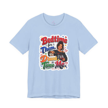 Bedtime for them. Drank time for me T-shirt