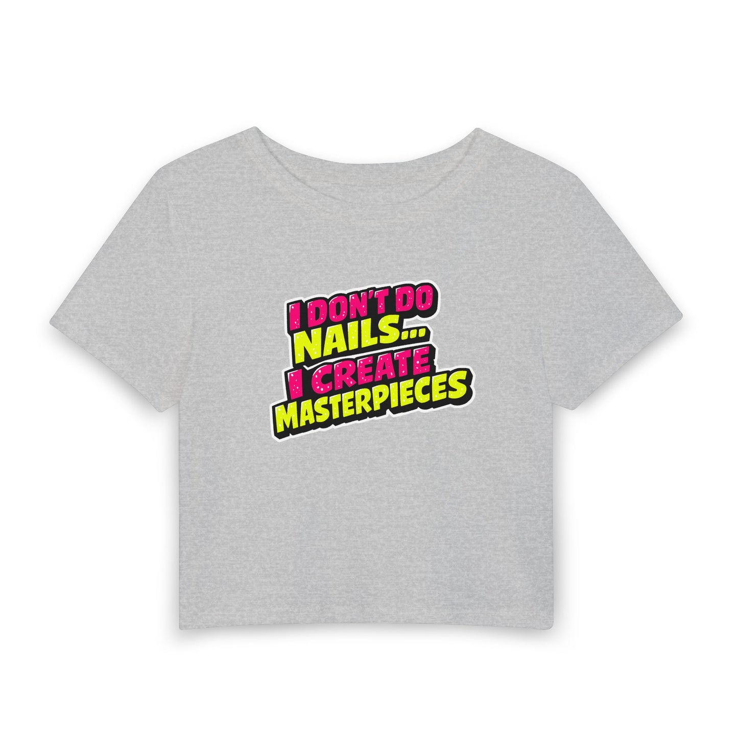 I don't do nails I create masterpieces Crop Tee