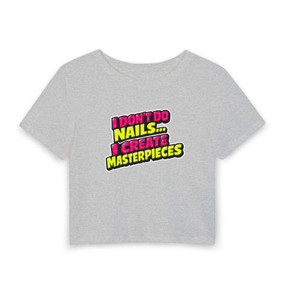 I don't do nails I create masterpieces Crop Tee