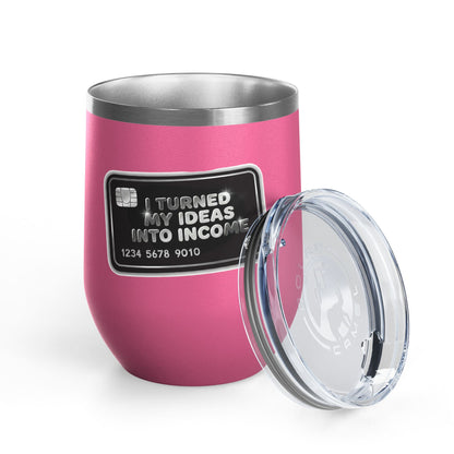 I turned my ideas into income Tumbler