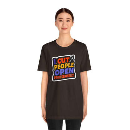 I cut people open professionally T-shirt
