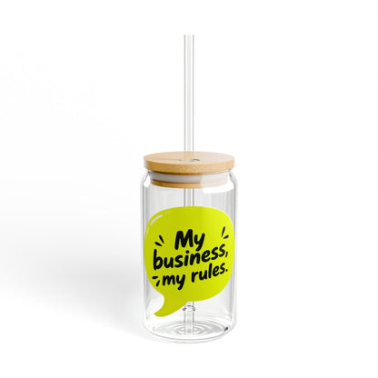 My business, my rules. Sipper Glass