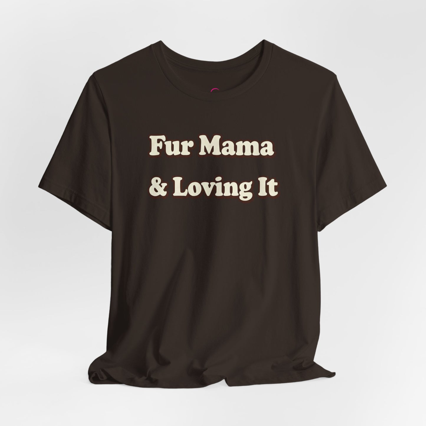 Fur mama & loving it T-shirt