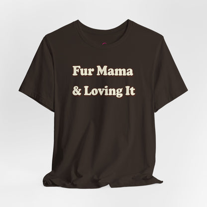 Fur mama & loving it T-shirt