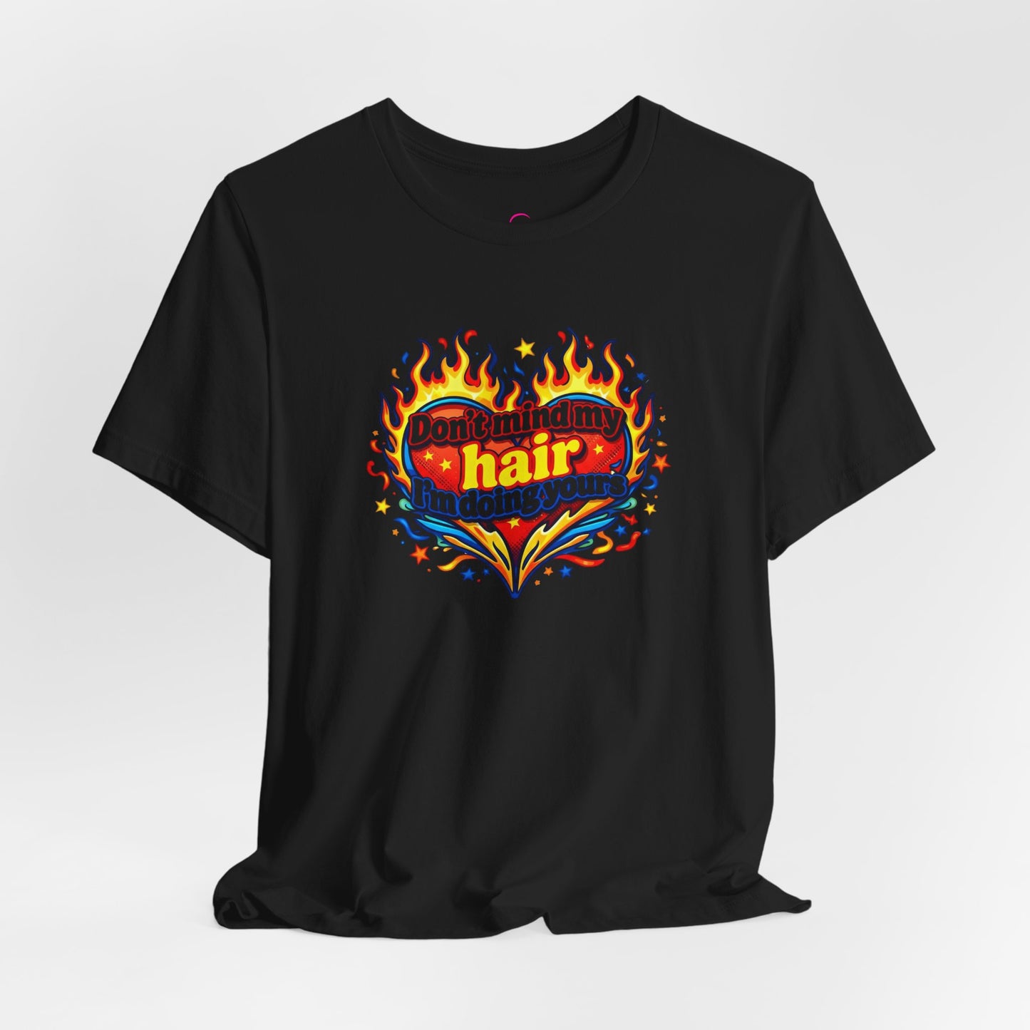 Don't mind my hair I'm doing yours T-shirt