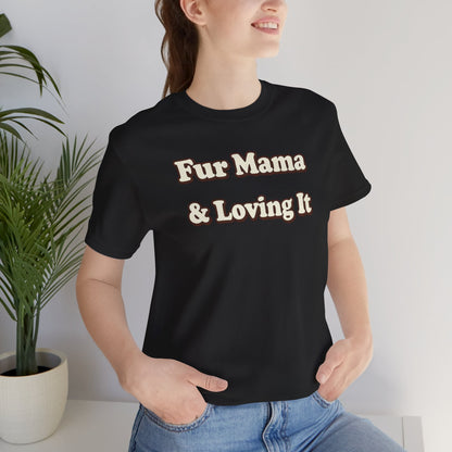 Fur mama & loving it T-shirt