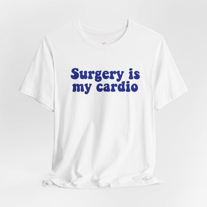 Surgery is my cardio T-shirt