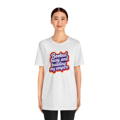 Booked, busy, and building my empire T-shirt