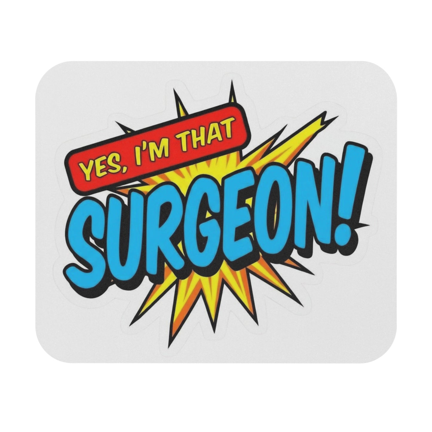 Yes, I'm that SURGEON Mouse Pad