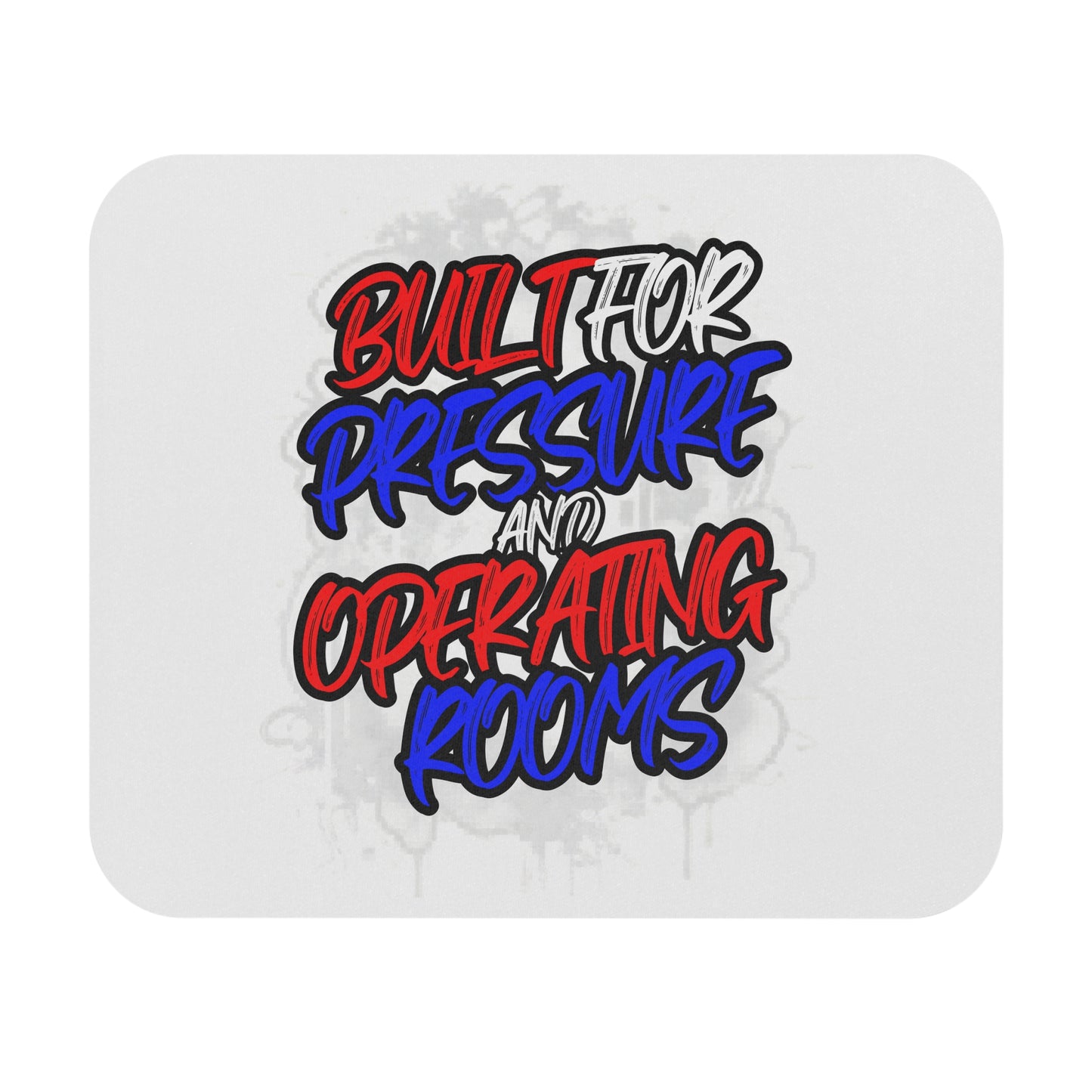 Built for pressure and operating rooms Mouse Pad