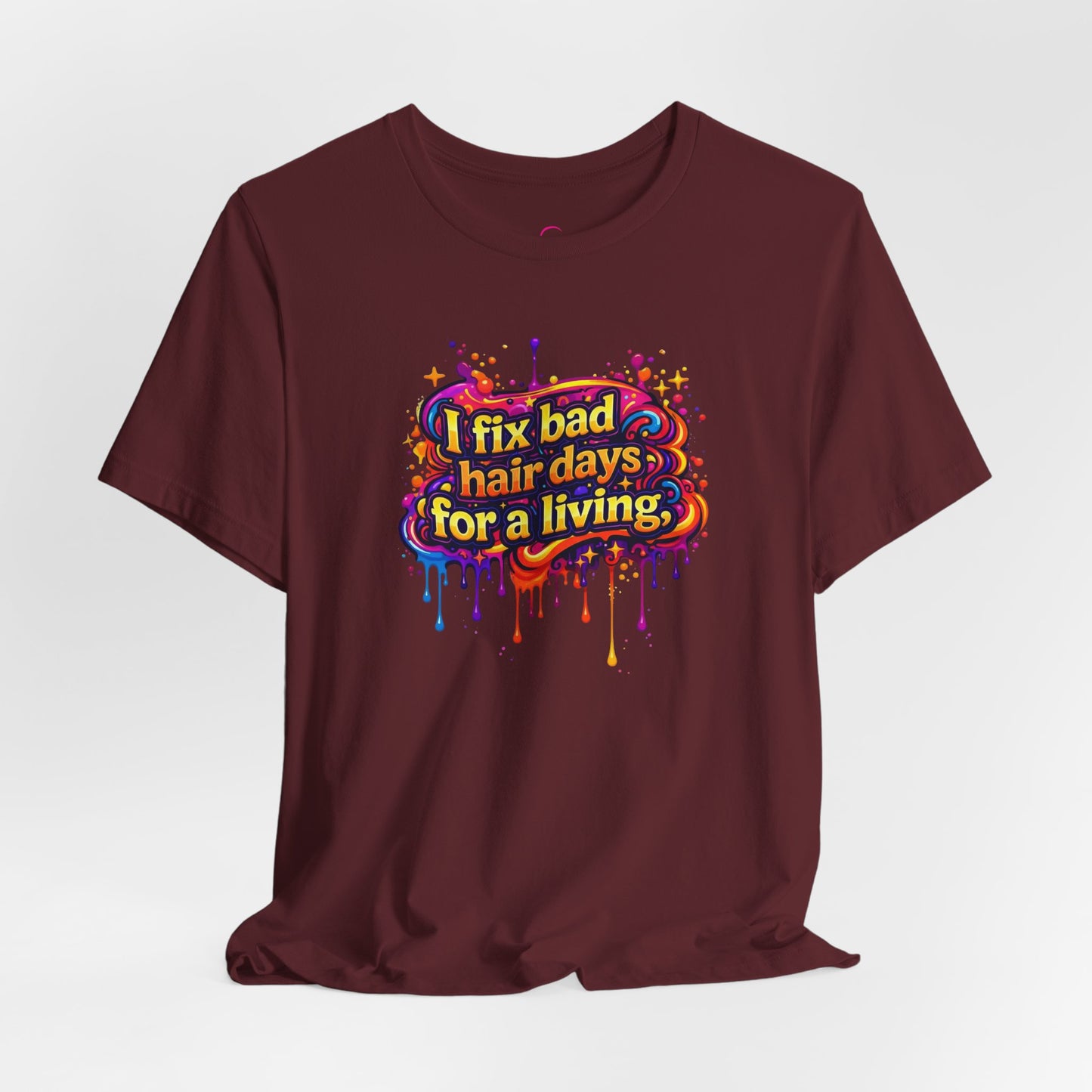 I fix bad hair days for a living T-shirt