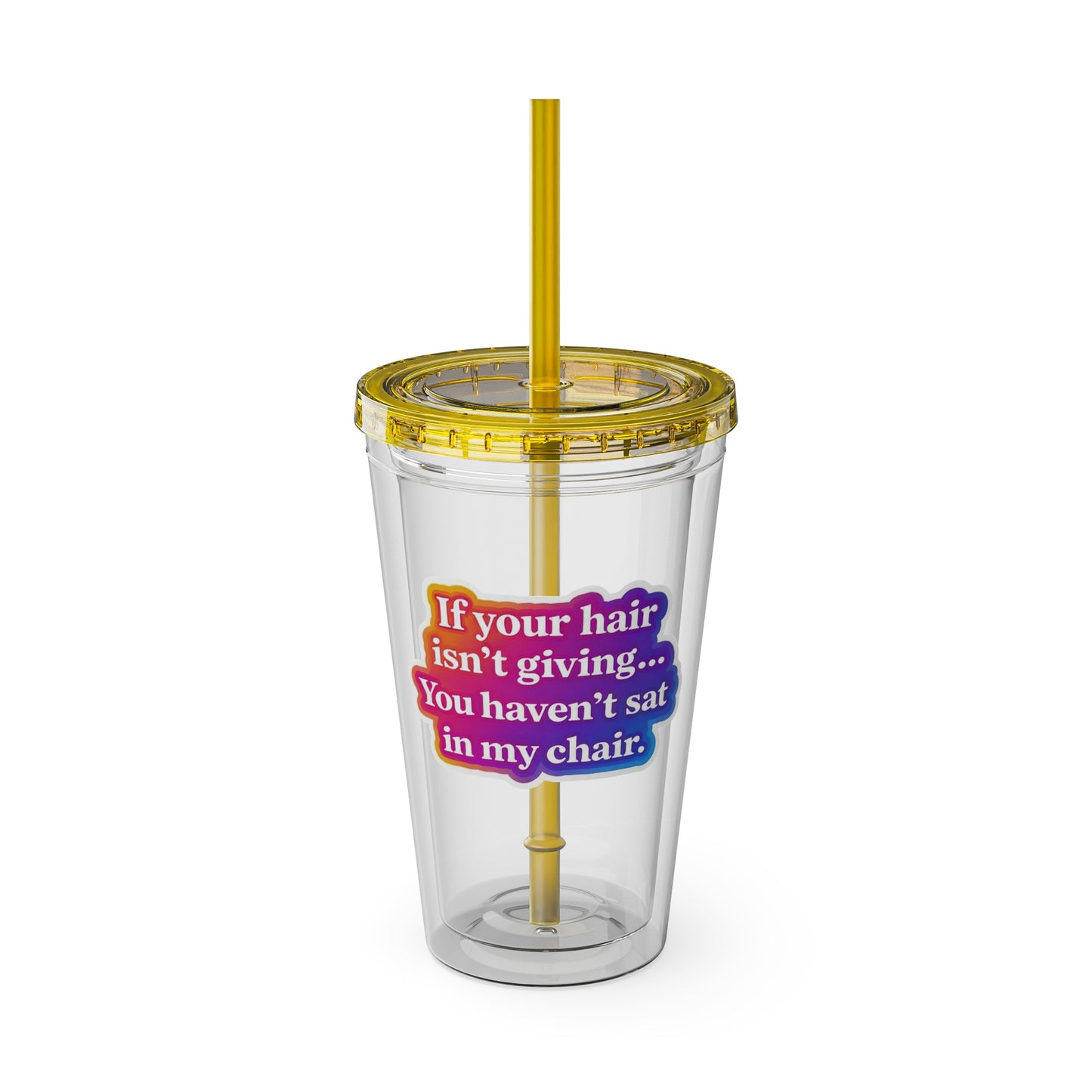 If your hair isn't giving you haven't sat in my chair Clear Insulated Cup