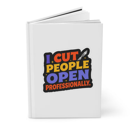 I cut people open professionally Hardcover Journal