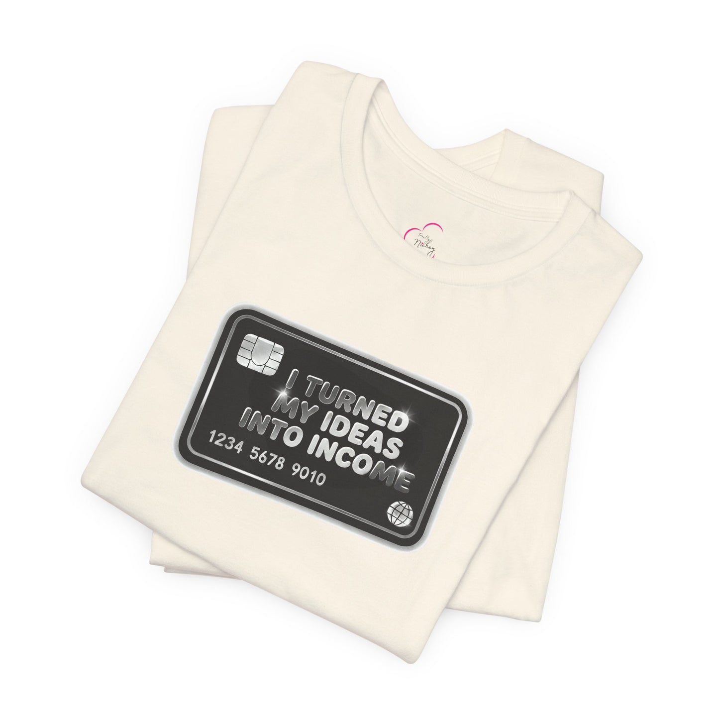 I turned my ideas into income T-shirt