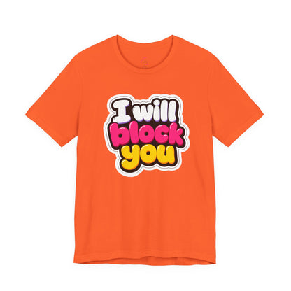I will block you T-shirt