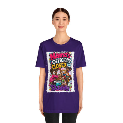 Mama's officially closed. Please see daddy T-shirt