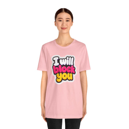 I will block you T-shirt