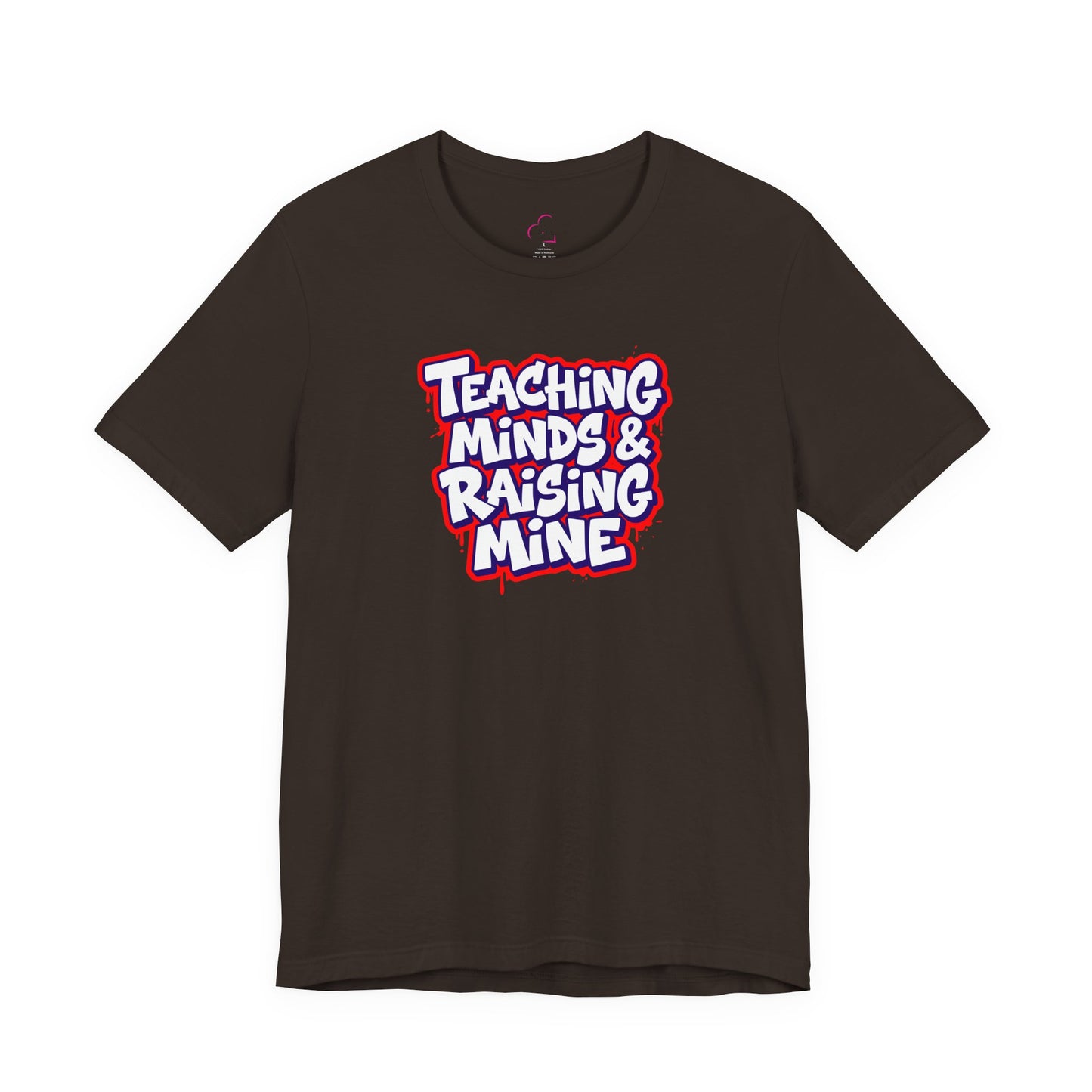 Teaching minds & raising mine T-shirt