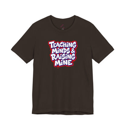 Teaching minds & raising mine T-shirt