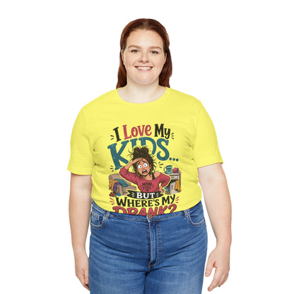I love my kids but where's my drank? T-shirt