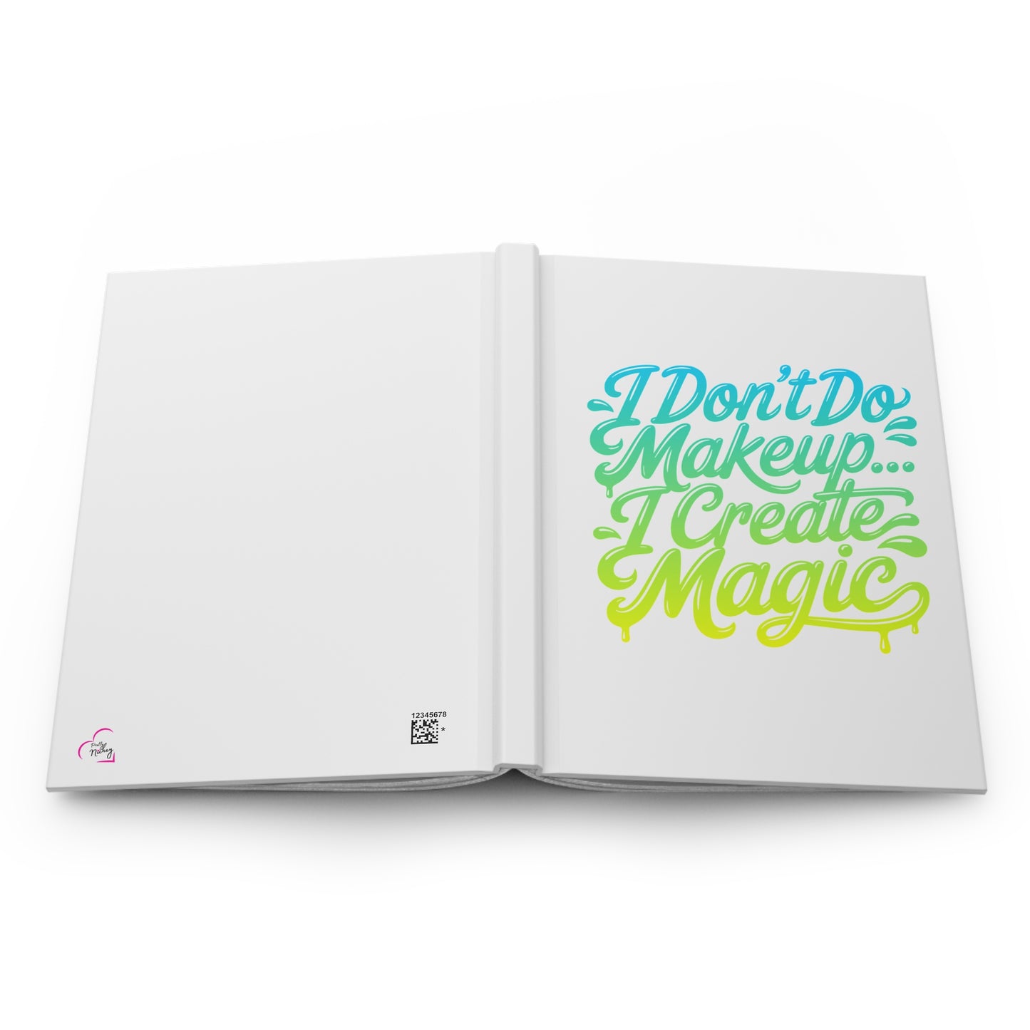 I don't do make up I create magic Hardcover Journal