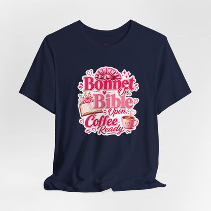 Bonnet on, Bible open, coffee ready T-shirt